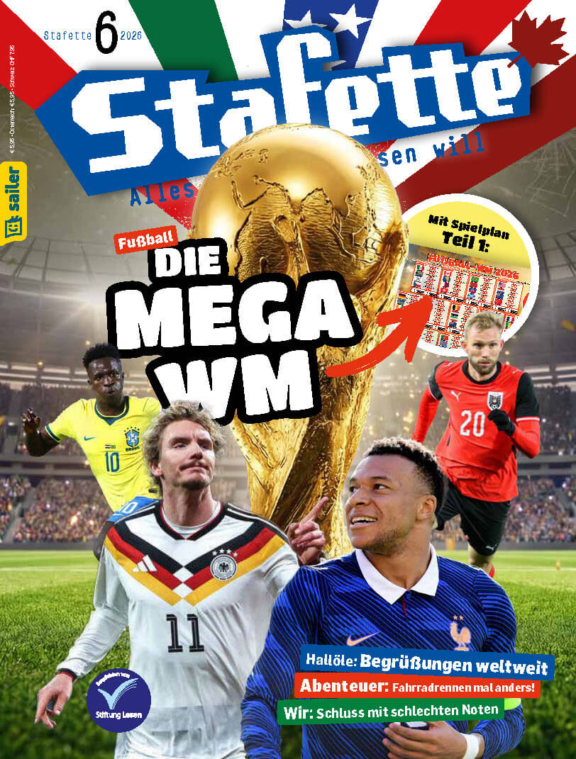 Zeitschriftencover der 'Stafette' Ausgabe 6, 2026, vom Sailer Verlag. Im Zentrum steht die FIFA-Weltmeisterschaftstrophäe, umgeben von vier Fußballspielern in den Trikots ihrer Nationalmannschaften: Brasilien, Deutschland, Frankreich und eine unbekannte Mannschaft in Rot. Über dem Pokal der Text 'Fußball: Die Mega WM'. Weitere Coverthemen unten: 'Hallöle: Begrüßungen weltweit', 'Abenteuer: Fahrradrennen mal anders!', 'Wir: Schluss mit schlechten Noten'. Ein gelbes Sailer-Logo befindet sich am linken Rand.