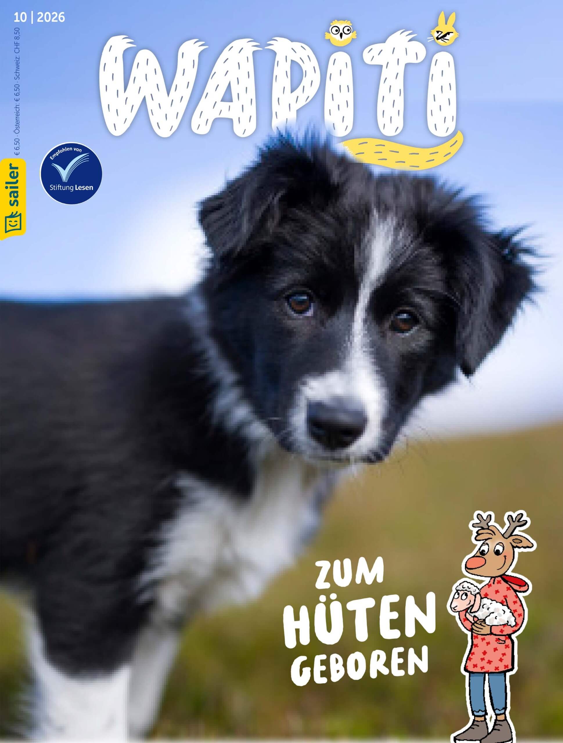 Ein Cover des Magazins 'Wapiti', Ausgabe 10/2026, vom Sailer Verlag. Im Vordergrund steht ein schwarz-weißer Hund mit aufmerksamem Blick. Darüber befindet sich der Titel 'Wapiti' in großen, weißen Buchstaben mit kleinen cartoonhaften Symbolen wie einer Eule und einem Hasen darüber. Unten rechts steht 'Zum Hüten geboren' neben einer Zeichnung eines Rentiers, das ein Schaf in den Armen hält. Ein Aufkleber auf der linken Seite zeigt 'Empfohlen von Stiftung Lesen'.