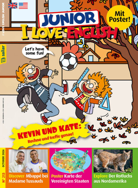 Titelblatt der Zeitschrift 'Junior I Love English' vom Sailer Verlag. Zwei Comic-Figuren, Kevin und Kate, spielen draußen Fußball. Sie lachen; Kate hält ein Geodreieck und einen Lineal. Über ihnen steht 'Let's have some fun!'. Rechts oben befindet sich ein gelber Kreis mit der Aufschrift 'Mit Poster!'. Am unteren Rand sind Vorschauen auf Artikel im Heft: ein Bild von Mbappé bei Madame Tussauds, eine Posterkarte der Vereinigten Staaten und ein Bild von einem Rotluchs mit dem Text, der zur Erkundung dieses Tieres einlädt. Erscheinungsdatum Oktober 2026, Ausgabe Nummer 213.